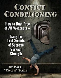Convict-Conditioning-pdf-free-download-by-Paul-Coach-Wade Convict Conditioning pdf free download by Paul “Coach” Wade